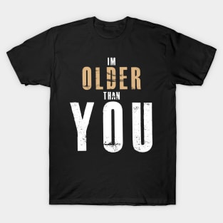 T SHIRT 5I'M Older Than You - Don't Make Older People Mad T-Shirt